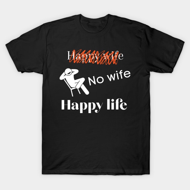 No wife happy life T-Shirt by KHWD